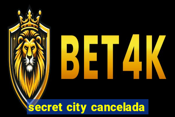 secret city cancelada